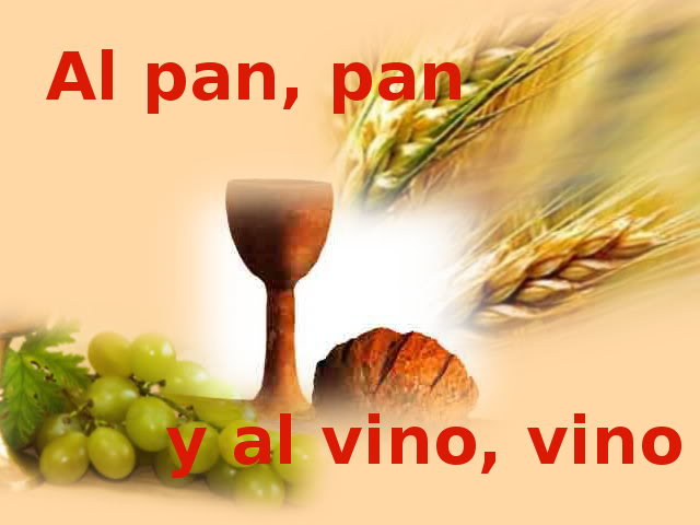 Al pan, pan y al vino, vino